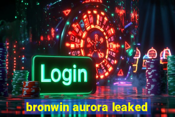 bronwin aurora leaked